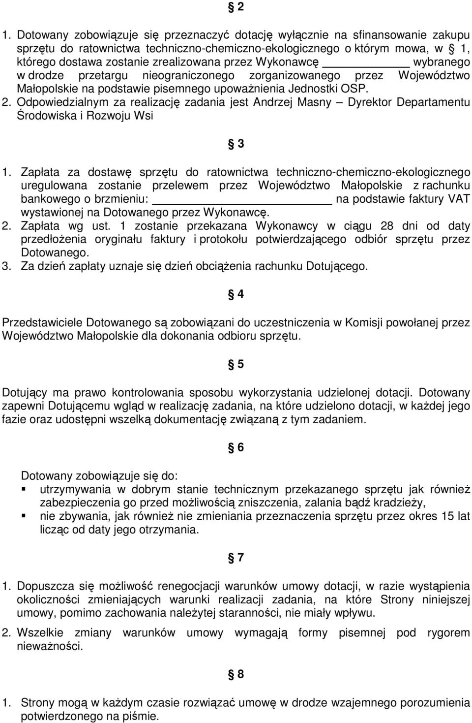 Odpowiedzialnym za realizację zadania jest Andrzej Masny Dyrektor Departamentu Środowiska i Rozwoju Wsi 3 1.
