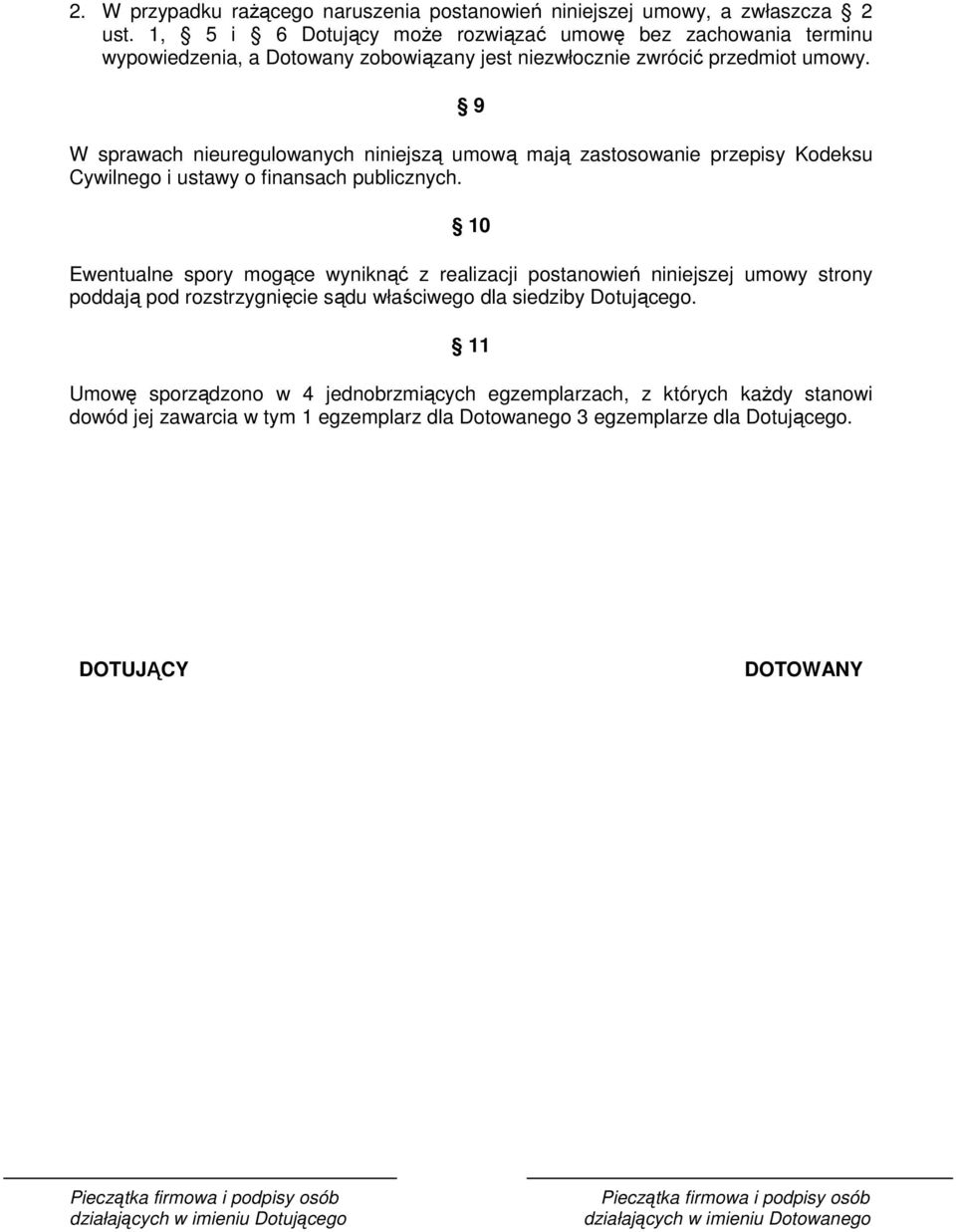 9 W sprawach nieuregulowanych niniejszą umową mają zastosowanie przepisy Kodeksu Cywilnego i ustawy o finansach publicznych.