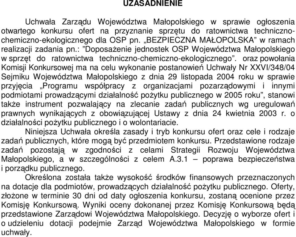 oraz powołania Komisji Konkursowej ma na celu wykonanie postanowień Uchwały Nr XXVI/348/04 Sejmiku Województwa Małopolskiego z dnia 29 listopada 2004 roku w sprawie przyjęcia Programu współpracy z