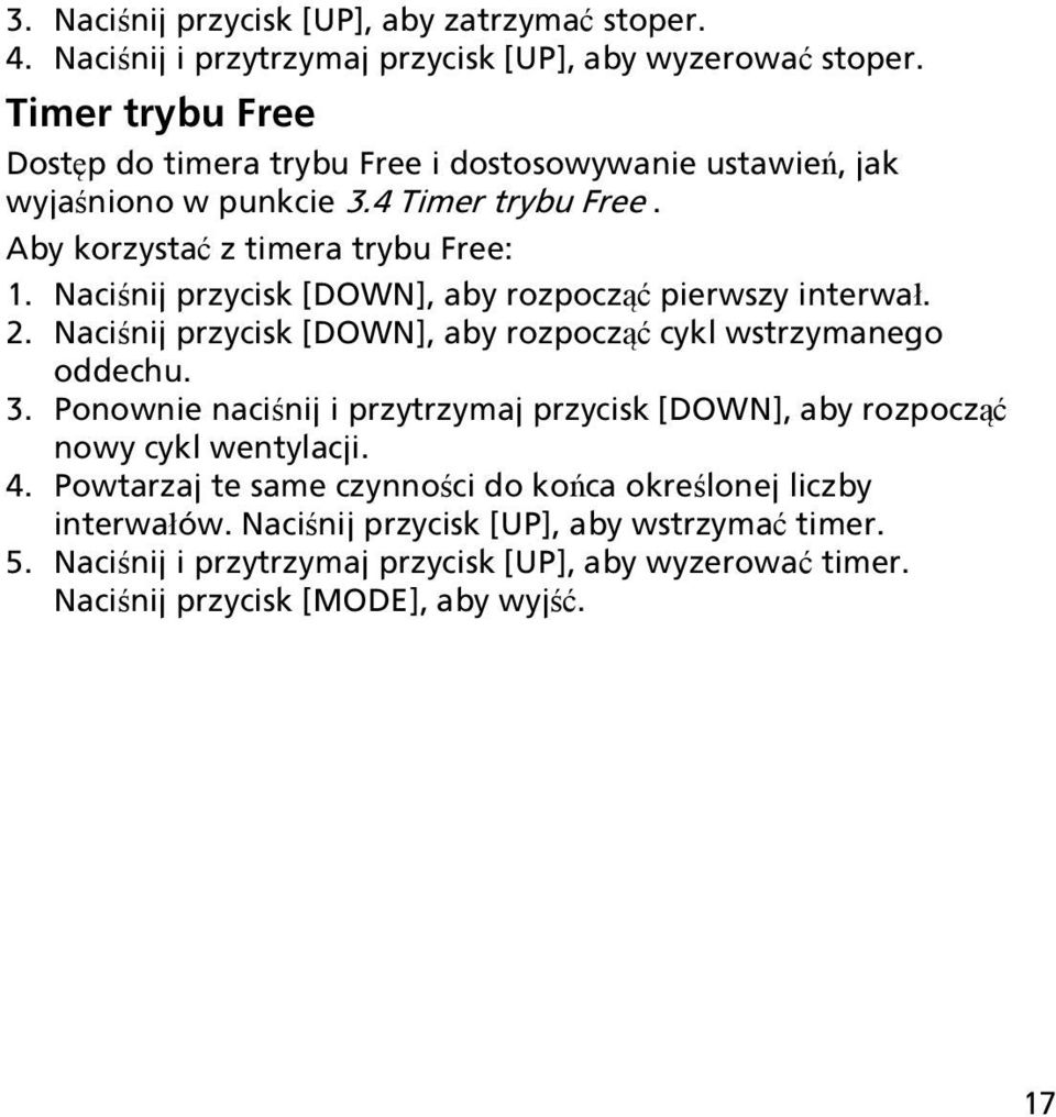 Naciśnij przycisk [DOWN], aby rozpocząć pierwszy interwał. 2. Naciśnij przycisk [DOWN], aby rozpocząć cykl wstrzymanego oddechu. 3.