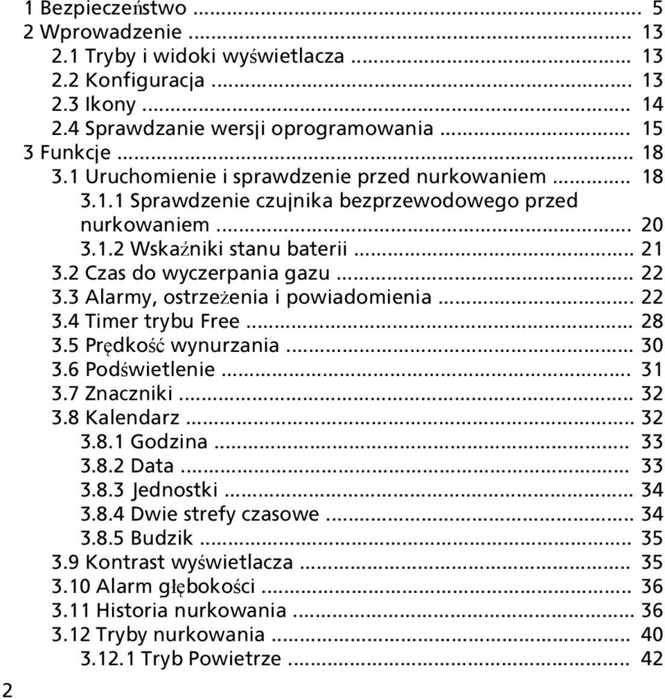 3 Alarmy, ostrzeżenia i powiadomienia... 22 3.4 Timer trybu Free... 28 3.5 Prędkość wynurzania... 30 3.6 Podświetlenie... 31 3.7 Znaczniki... 32 3.8 Kalendarz... 32 3.8.1 Godzina... 33 3.8.2 Data.