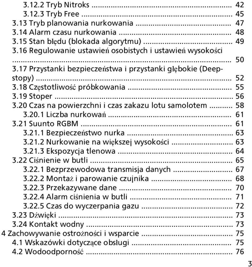 20 Czas na powierzchni i czas zakazu lotu samolotem... 58 3.20.1 Liczba nurkowań... 61 3.21 Suunto RGBM... 61 3.21.1 Bezpieczeństwo nurka... 63 3.21.2 Nurkowanie na większej wysokości... 63 3.21.3 Ekspozycja tlenowa.