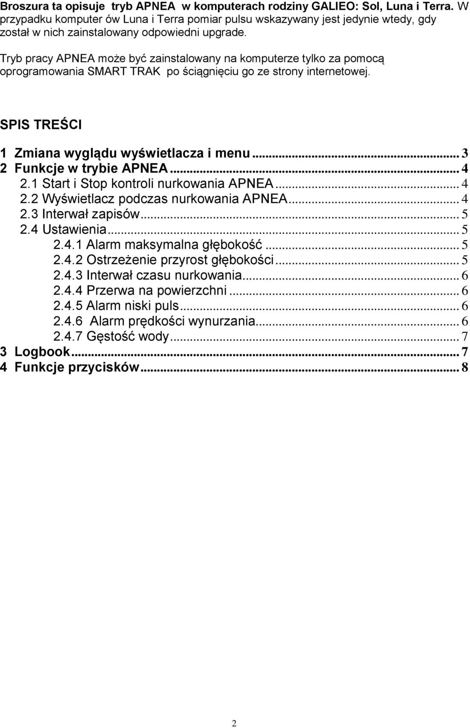 Tryb pracy APNEA może być zainstalowany na komputerze tylko za pomocą oprogramowania SMART TRAK po ściągnięciu go ze strony internetowej. SPIS TREŚCI 1 Zmiana wyglądu wyświetlacza i menu.