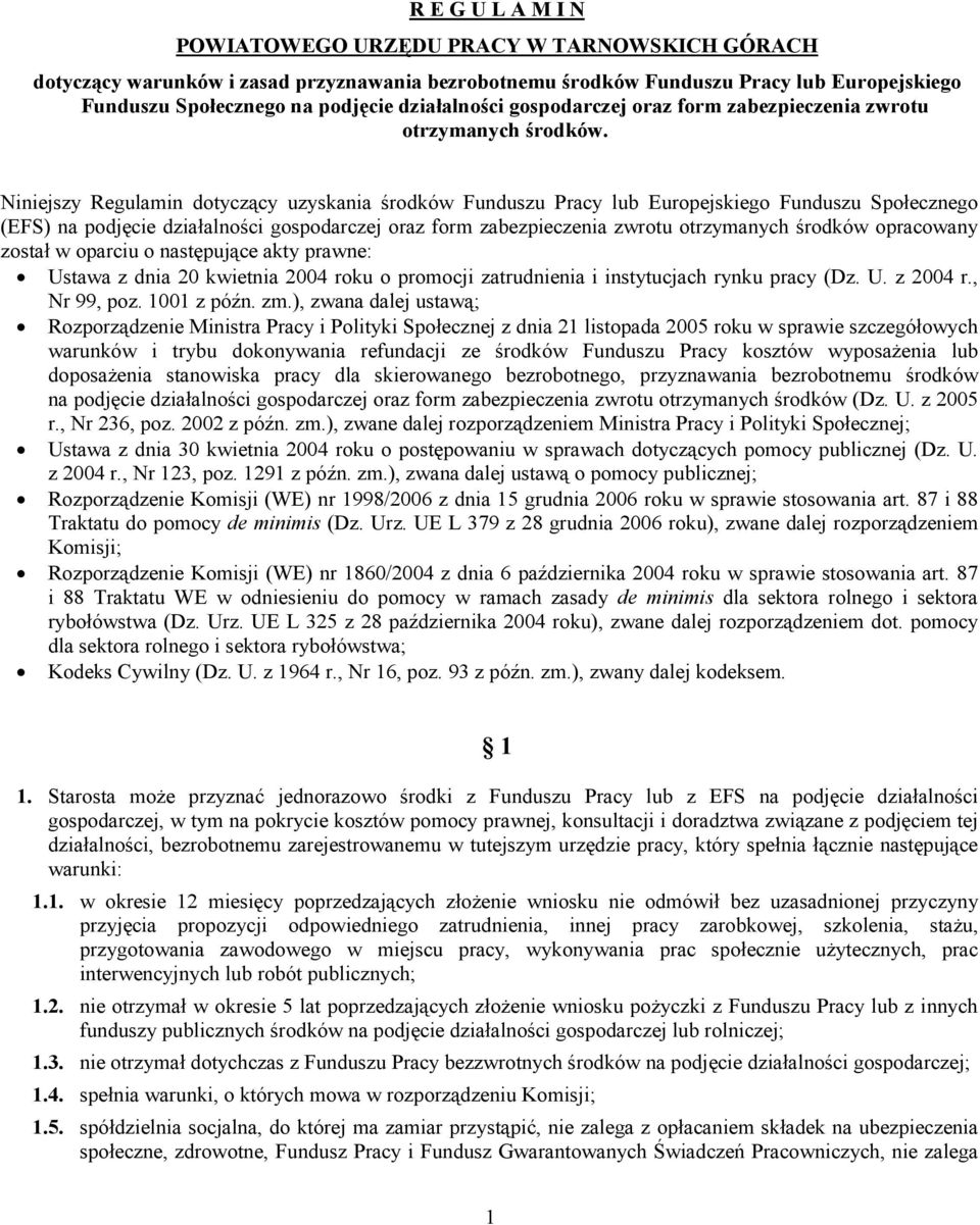 Niniejszy Regulamin dotyczący uzyskania środków Funduszu Pracy lub Europejskiego Funduszu Społecznego (EFS) na podjęcie działalności gospodarczej oraz form zabezpieczenia zwrotu otrzymanych środków