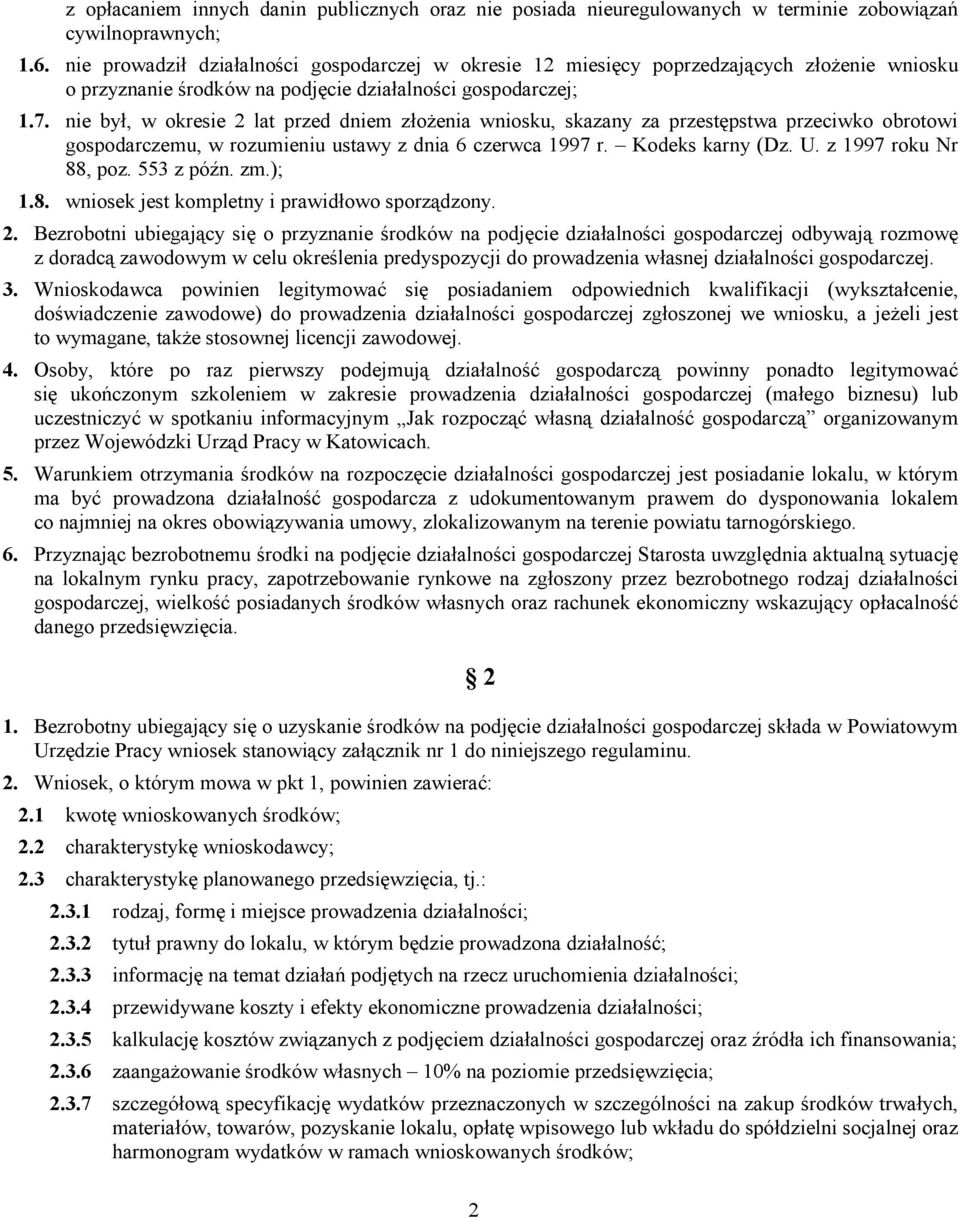 nie był, w okresie 2 lat przed dniem złożenia wniosku, skazany za przestępstwa przeciwko obrotowi gospodarczemu, w rozumieniu ustawy z dnia 6 czerwca 1997 r. Kodeks karny (Dz. U.