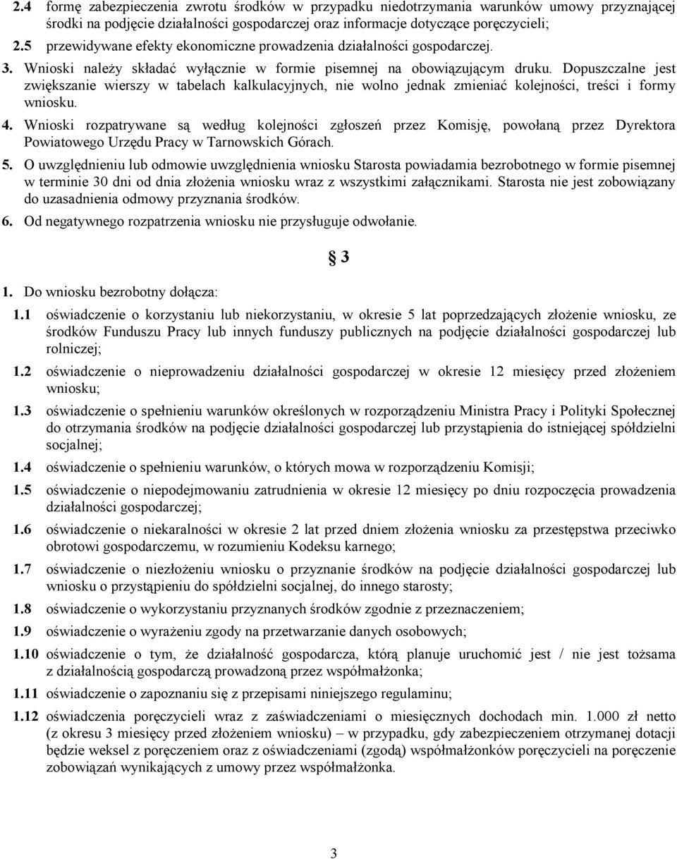 Dopuszczalne jest zwiększanie wierszy w tabelach kalkulacyjnych, nie wolno jednak zmieniać kolejności, treści i formy wniosku. 4.