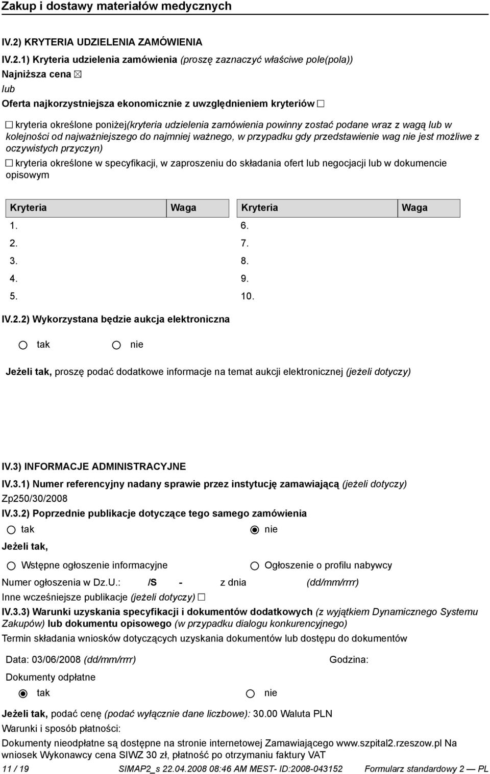 przyczyn) kryteria określone w specyfikacji, w zaproszeniu do składania ofert lub negocjacji lub w dokumencie opisowym Kryteria Waga Kryteria Waga 1. 2.