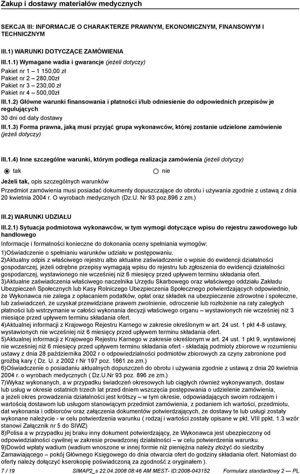 1.3) Forma prawna, jaką musi przyjąć grupa wykonawców, której zosta udzielone zamówie (jeżeli dotyczy) III.1.4) Inne szczególne warunki, którym podlega realizacja zamówienia (jeżeli dotyczy) Jeżeli,