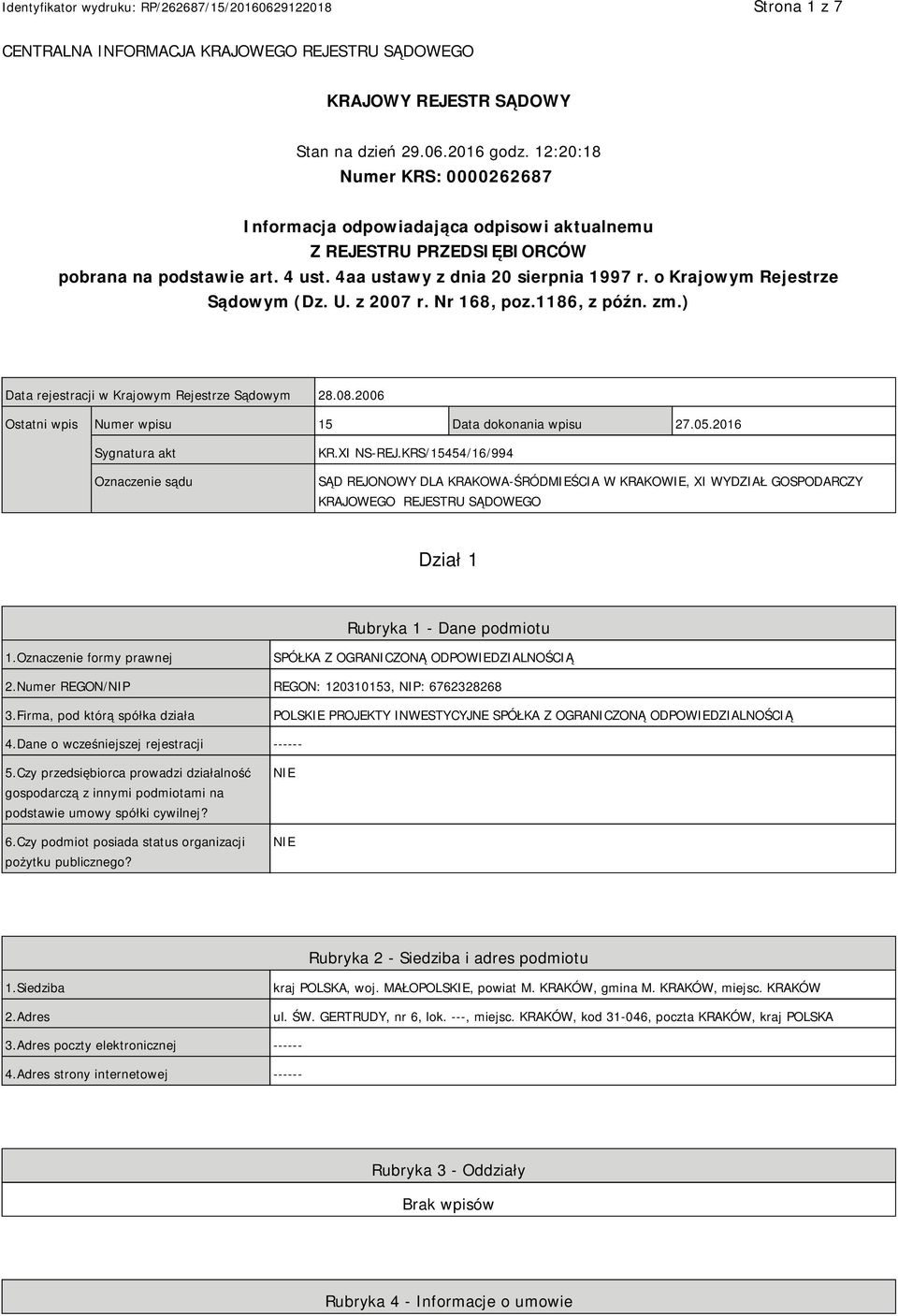 o Krajowym Rejestrze Sądowym (Dz. U. z 2007 r. Nr 168, poz.1186, z późn. zm.) Data rejestracji w Krajowym Rejestrze Sądowym 28.08.2006 Ostatni wpis Numer wpisu 15 Data dokonania wpisu 27.05.