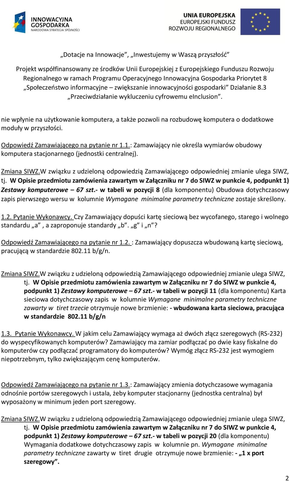 W Opisie przedmiotu zamówienia zawartym w Załączniku nr 7 do SIWZ w punkcie 4, podpunkt 1) Zestawy komputerowe 67 szt.