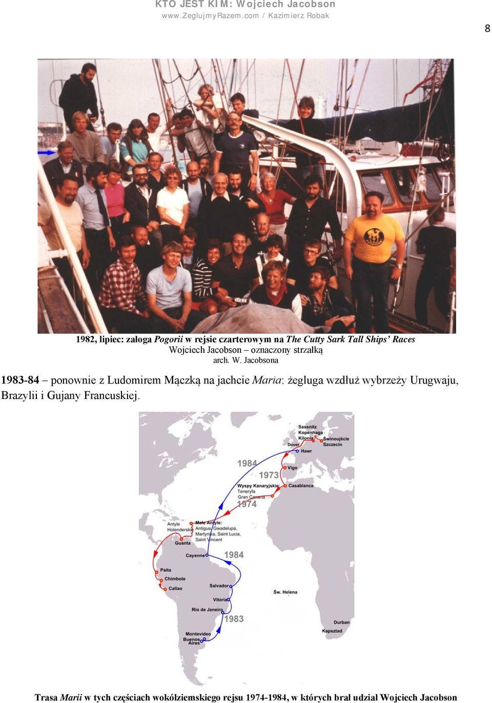 Jacobsona 1983-84 ponownie z Ludomirem Mączką na jachcie Maria: żegluga wzdłuż wybrzeży