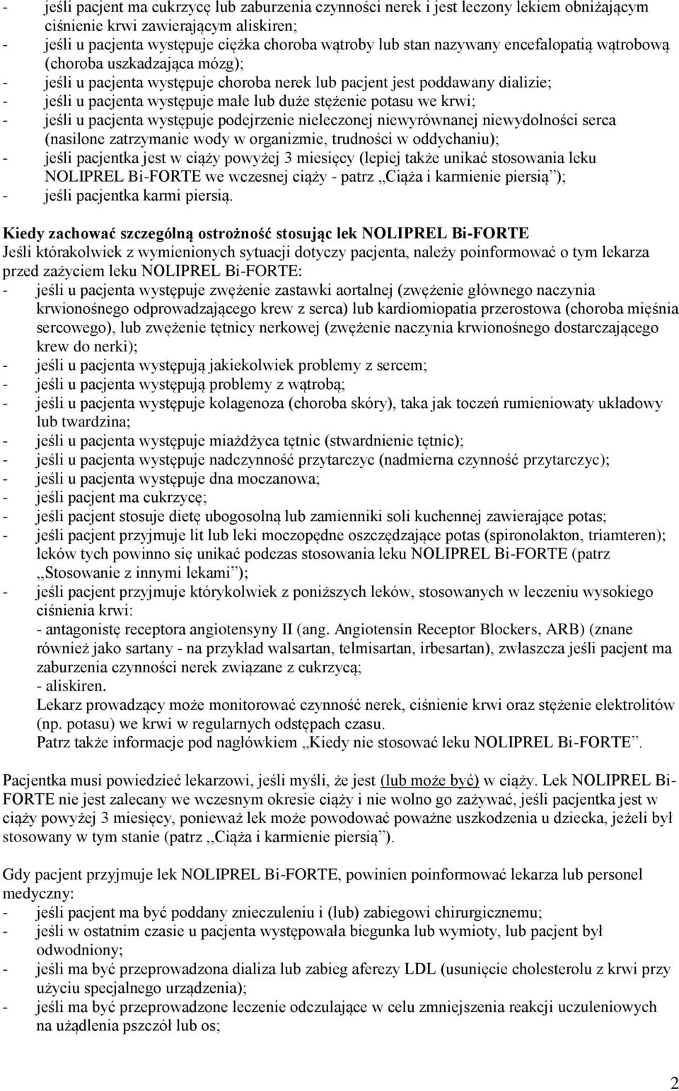 potasu we krwi; - jeśli u pacjenta występuje podejrzenie nieleczonej niewyrównanej niewydolności serca (nasilone zatrzymanie wody w organizmie, trudności w oddychaniu); - jeśli pacjentka jest w ciąży