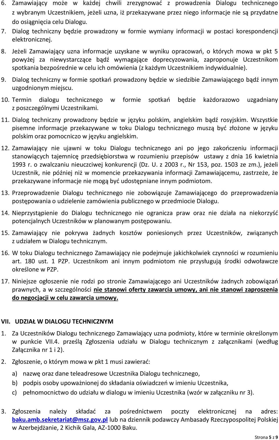 Jeżeli Zamawiający uzna informacje uzyskane w wyniku opracowań, o których mowa w pkt 5 powyżej za niewystarczące bądź wymagające doprecyzowania, zaproponuje Uczestnikom spotkania bezpośrednie w celu