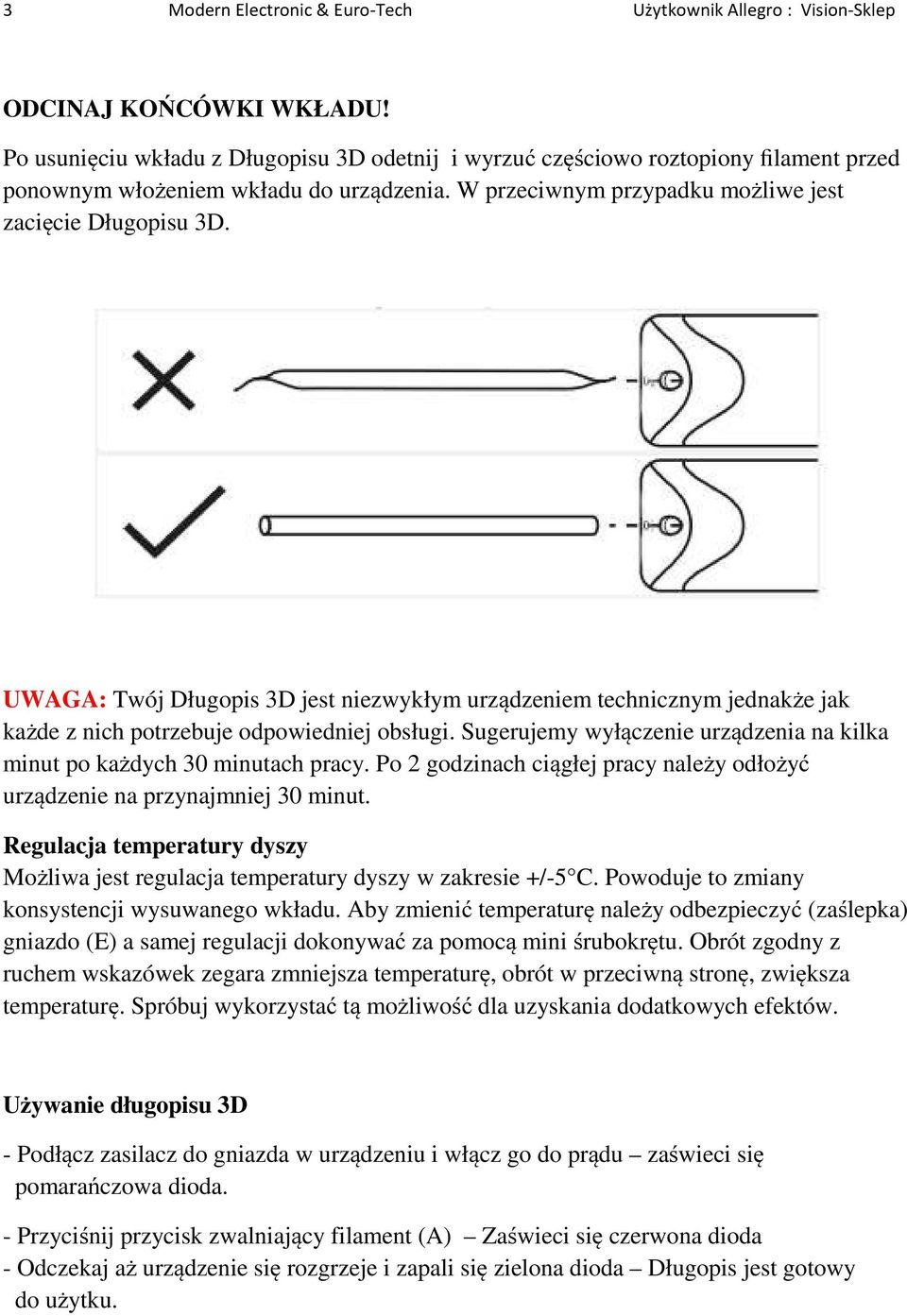 UWAGA: Twój Długopis 3D jest niezwykłym urządzeniem technicznym jednakże jak każde z nich potrzebuje odpowiedniej obsługi. Sugerujemy wyłączenie urządzenia na kilka minut po każdych 30 minutach pracy.