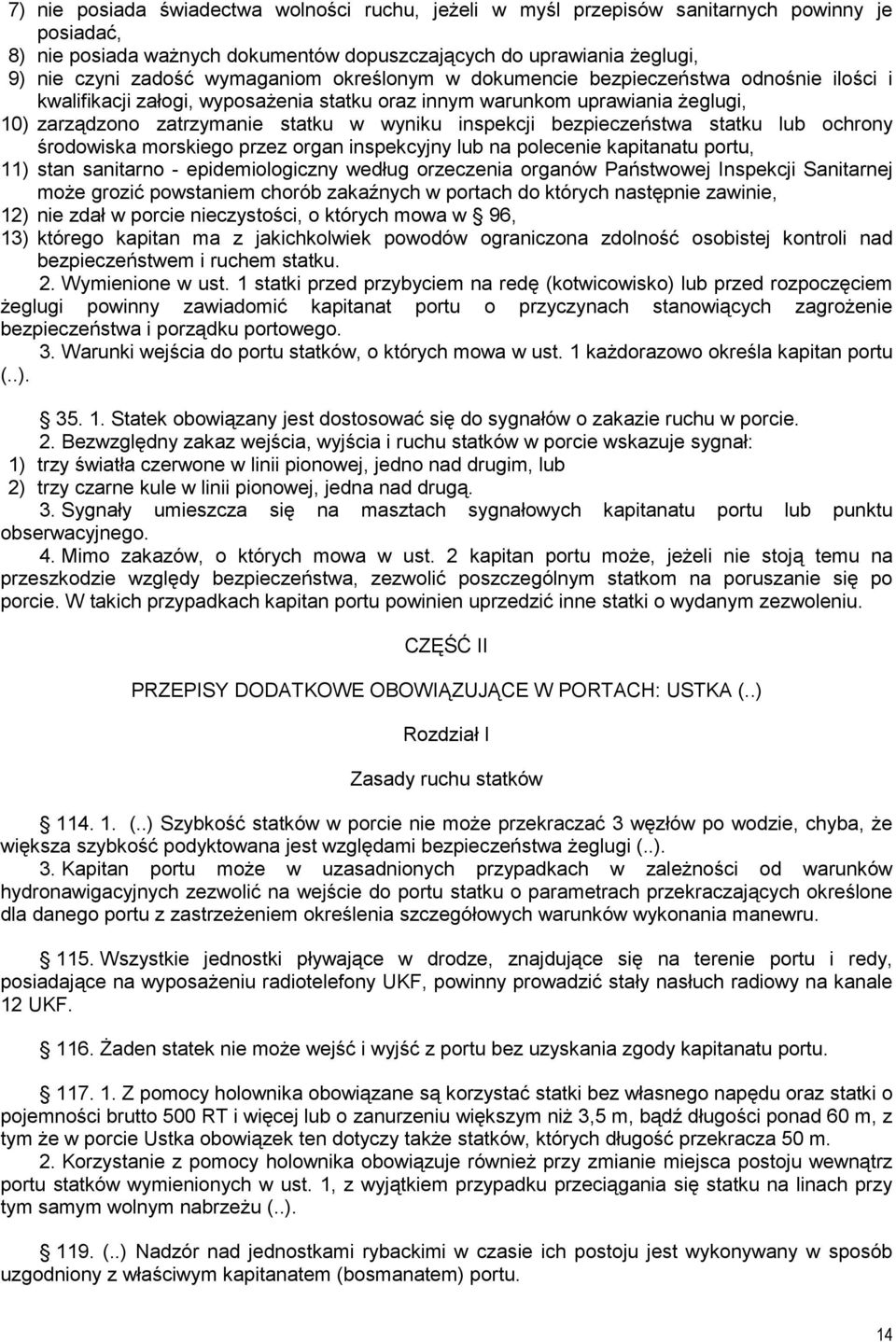 inspekcji bezpieczeństwa statku lub ochrony środowiska morskiego przez organ inspekcyjny lub na polecenie kapitanatu portu, 11) stan sanitarno - epidemiologiczny według orzeczenia organów Państwowej