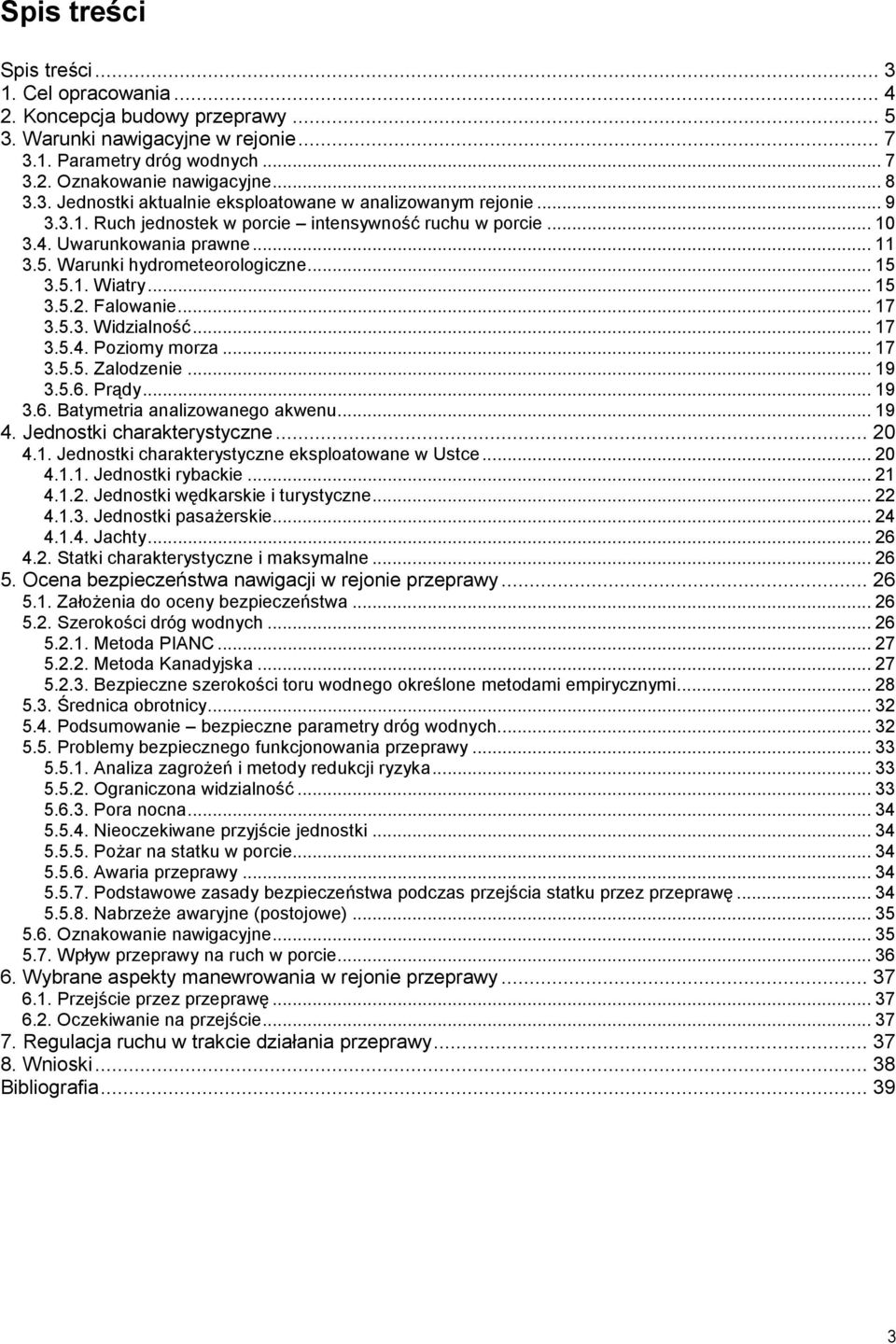 .. 17 3.5.4. Poziomy morza... 17 3.5.5. Zalodzenie... 19 3.5.6. Prądy... 19 3.6. Batymetria analizowanego akwenu... 19 4. Jednostki charakterystyczne... 20 4.1. Jednostki charakterystyczne eksploatowane w Ustce.