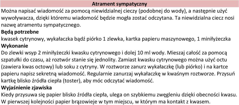 kwasek cytrynowy, wykałaczka bądź piórko 1 zlewka, kartka papieru maszynowego, 1 miniłyżeczka Do zlewki wsyp 2 miniłyżeczki kwasku cytrynowego i dolej 10 ml wody.