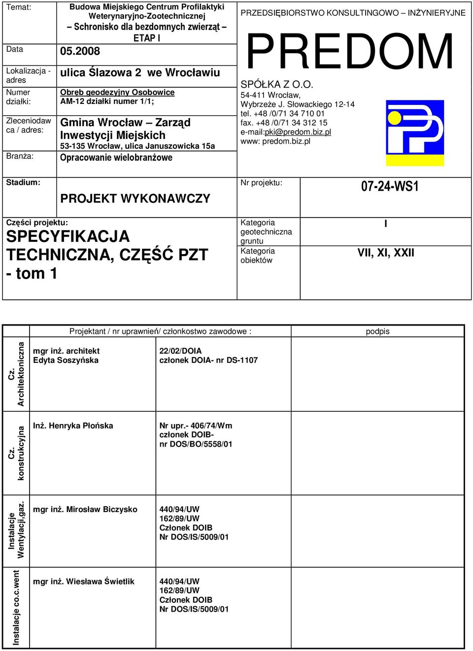 53-135 Wrocław, ulica Januszowicka 15a PROJEKT WYKONAWCZY PRZEDSIBIORSTWO KONSULTINGOWO INYNIERYJNE PREDOM SPÓŁKA Z O.O. 54-411 Wrocław, Wybrzee J. Słowackiego 12-14 tel. +48 /0/71 34 710 01 fax.