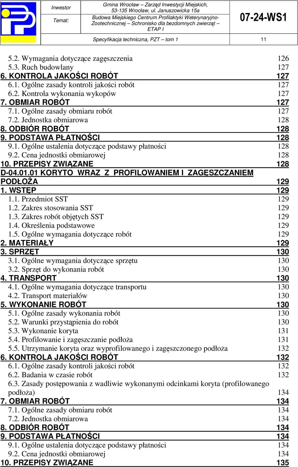 PRZEPISY ZWI ZANE 128 D-04.01.01 KORYTO WRAZ Z PROFILOWANIEM I ZAGSZCZANIEM PODŁOA 129 1. WSTP 129 1.1. Przedmiot SST 129 1.2. Zakres stosowania SST 129 1.3. Zakres robót objtych SST 129 1.4. Okrelenia podstawowe 129 1.