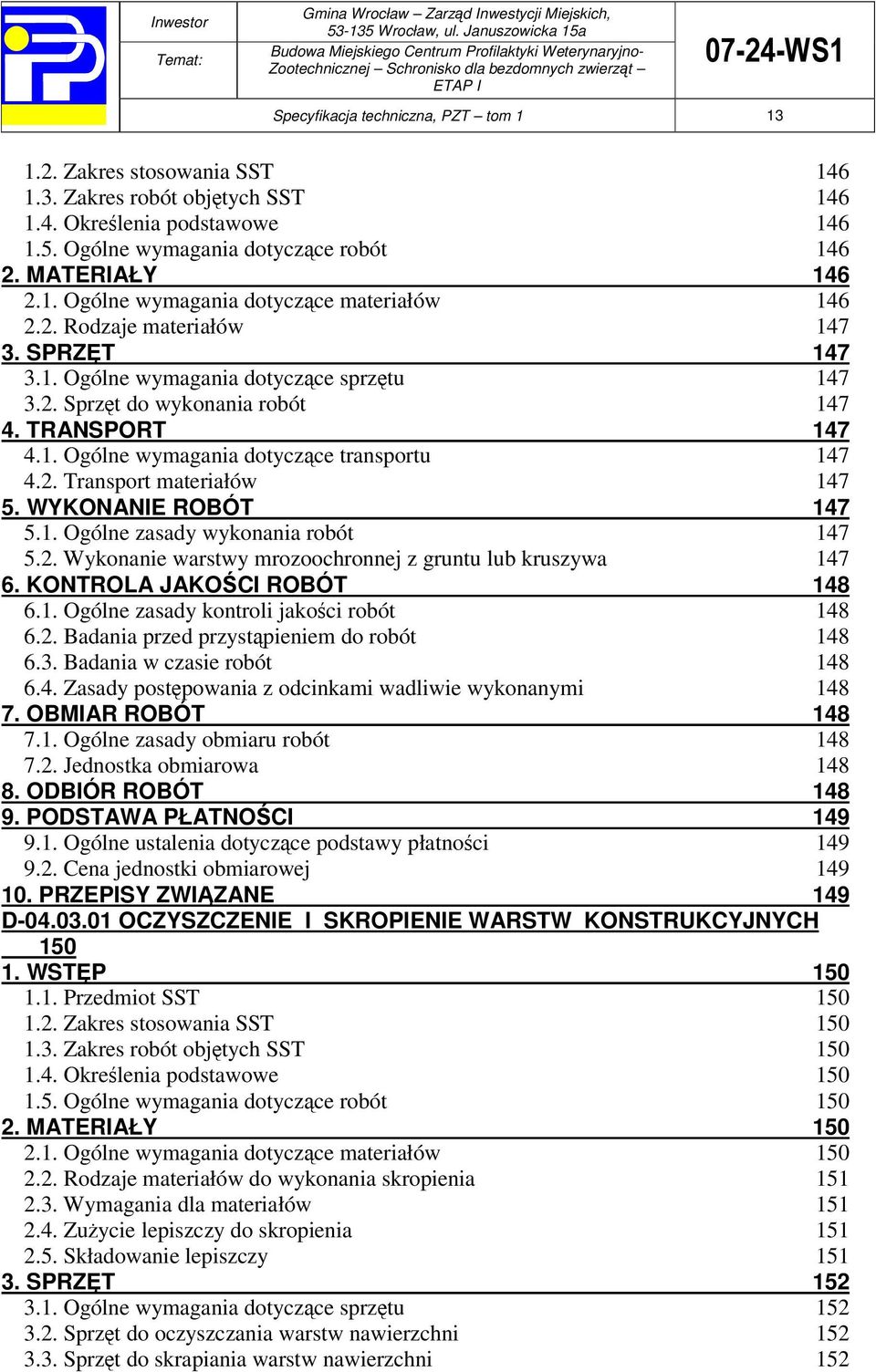 WYKONANIE ROBÓT 147 5.1. Ogólne zasady wykonania robót 147 5.2. Wykonanie warstwy mrozoochronnej z gruntu lub kruszywa 147 6. KONTROLA JAKOCI ROBÓT 148 6.1. Ogólne zasady kontroli jakoci robót 148 6.