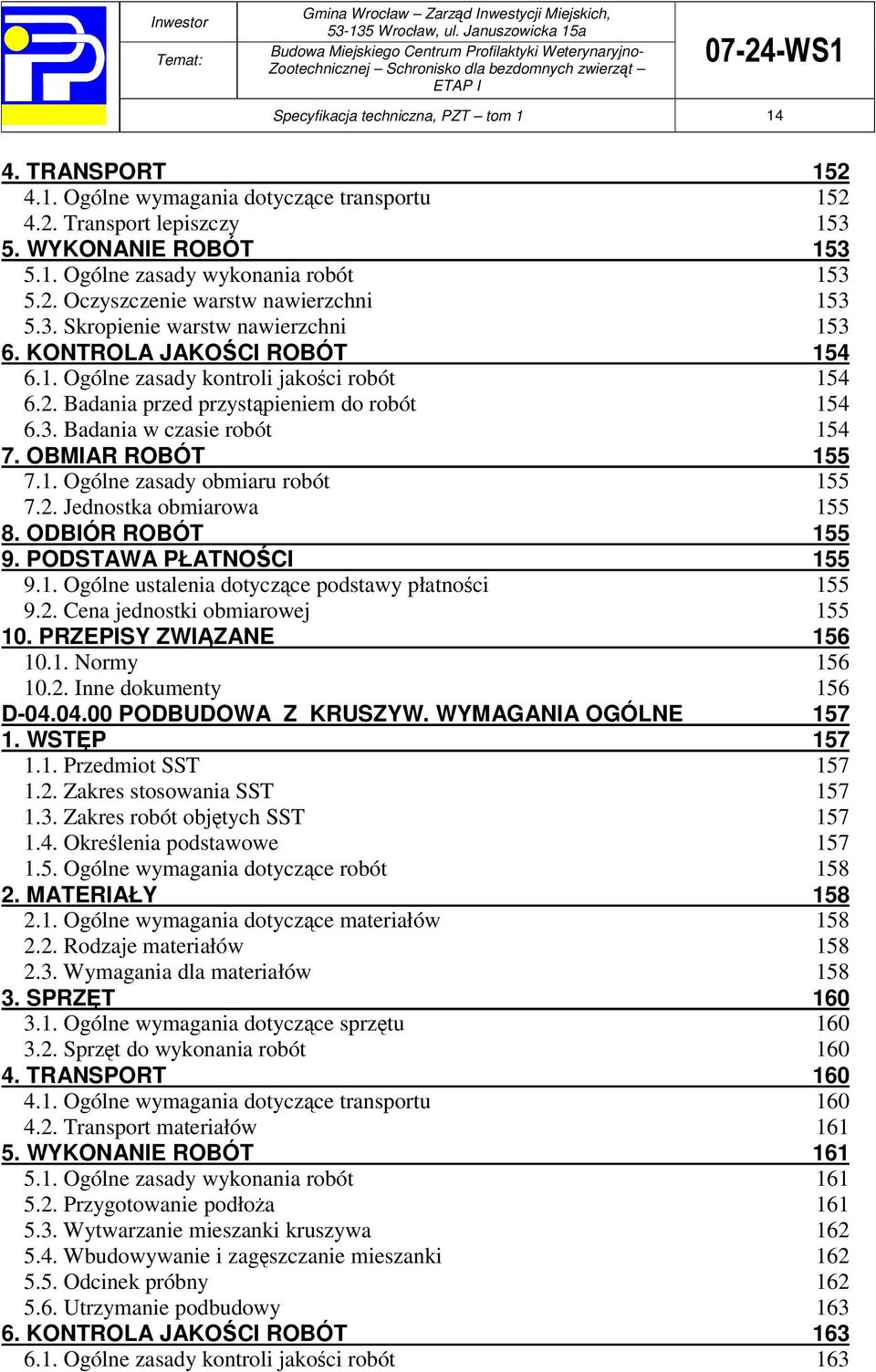 OBMIAR ROBÓT 155 7.1. Ogólne zasady obmiaru robót 155 7.2. Jednostka obmiarowa 155 8. ODBIÓR ROBÓT 155 9. PODSTAWA PŁATNOCI 155 9.1. Ogólne ustalenia dotyczce podstawy płatnoci 155 9.2. Cena jednostki obmiarowej 155 10.