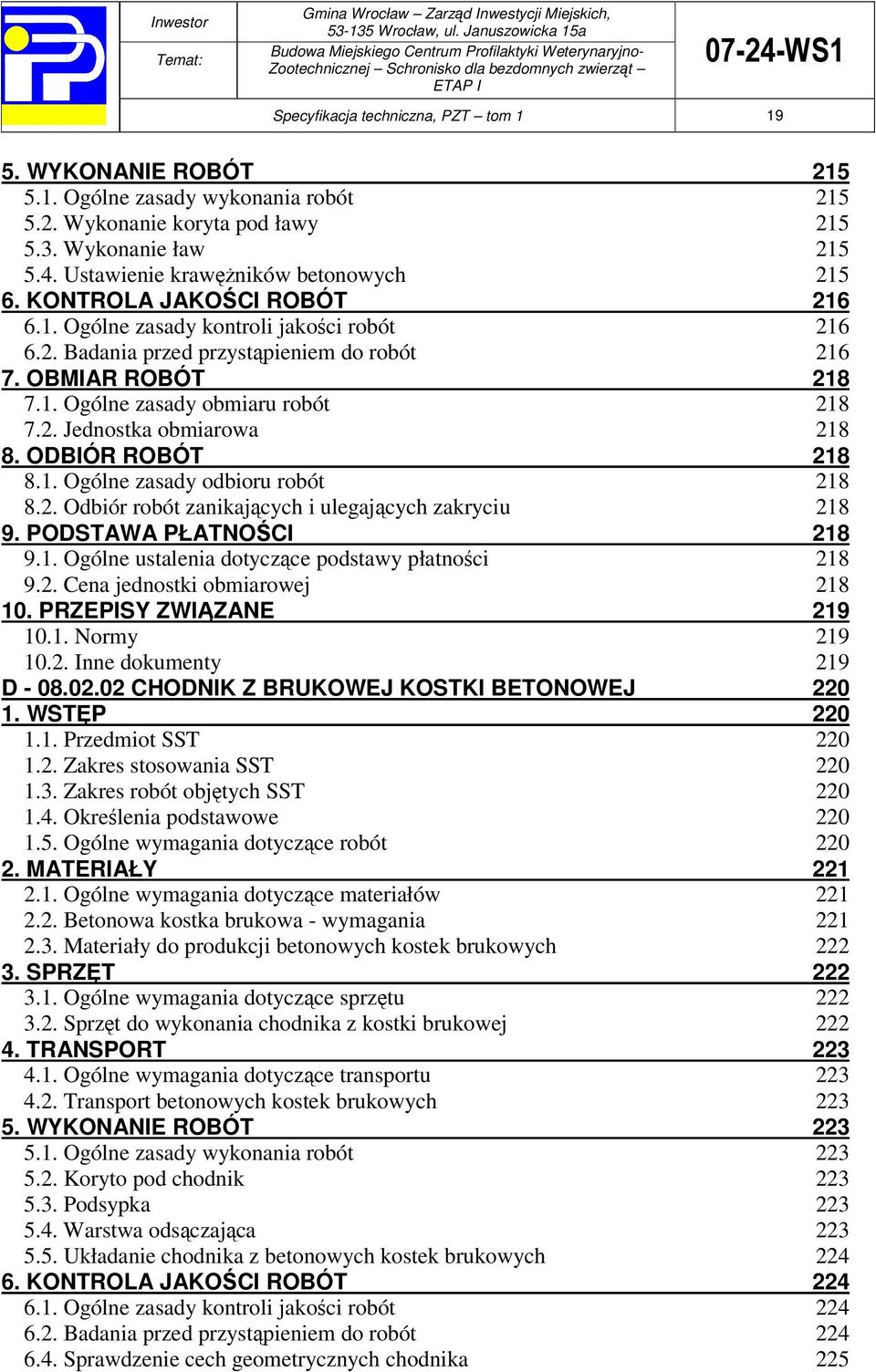 2. Jednostka obmiarowa 218 8. ODBIÓR ROBÓT 218 8.1. Ogólne zasady odbioru robót 218 8.2. Odbiór robót zanikajcych i ulegajcych zakryciu 218 9. PODSTAWA PŁATNOCI 218 9.1. Ogólne ustalenia dotyczce podstawy płatnoci 218 9.