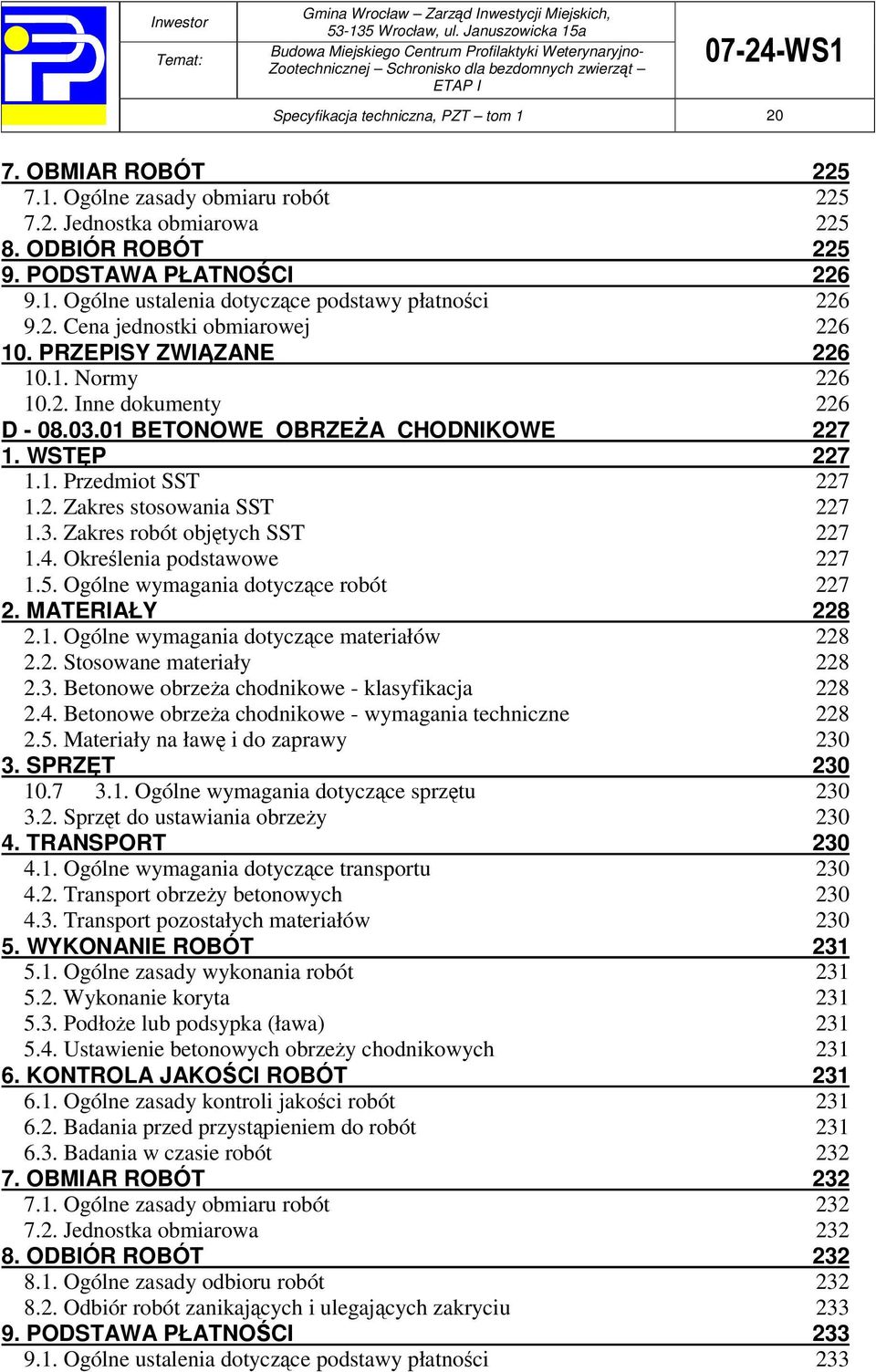 3. Zakres robót objtych SST 227 1.4. Okrelenia podstawowe 227 1.5. Ogólne wymagania dotyczce robót 227 2. MATERIAŁY 228 2.1. Ogólne wymagania dotyczce materiałów 228 2.2. Stosowane materiały 228 2.3. Betonowe obrzea chodnikowe - klasyfikacja 228 2.