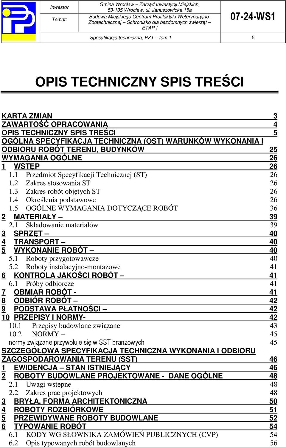 5 OGÓLNE WYMAGANIA DOTYCZCE ROBÓT 36 2 MATERIAŁY 39 2.1 Składowanie materiałów 39 3 SPRZT 40 4 TRANSPORT 40 5 WYKONANIE ROBÓT 40 5.1 Roboty przygotowawcze 40 5.