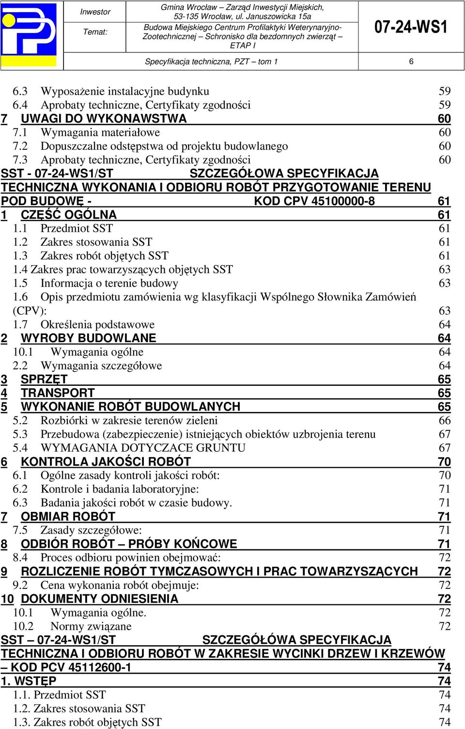 3 Aprobaty techniczne, Certyfikaty zgodnoci 60 SST - 07-24-WS1/ST SZCZEGÓŁOWA SPECYFIKACJA TECHNICZNA WYKONANIA I ODBIORU ROBÓT PRZYGOTOWANIE TERENU POD BUDOW - KOD CPV 45100000-8 61 1 CZ OGÓLNA 61 1.