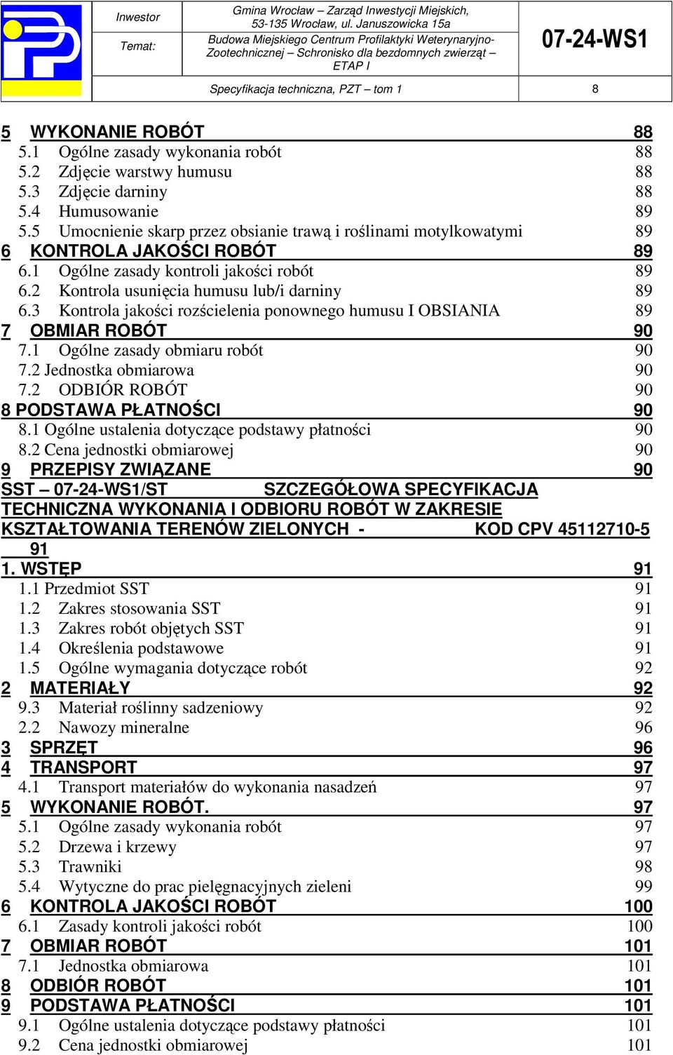 3 Kontrola jakoci rozcielenia ponownego humusu I OBSIANIA 89 7 OBMIAR ROBÓT 90 7.1 Ogólne zasady obmiaru robót 90 7.2 Jednostka obmiarowa 90 7.2 ODBIÓR ROBÓT 90 8 PODSTAWA PŁATNOCI 90 8.