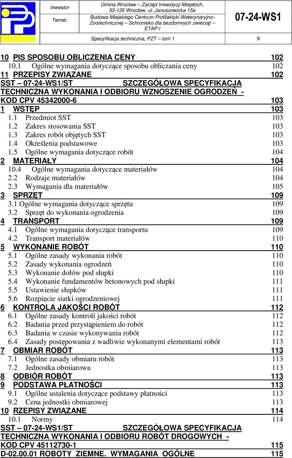 WSTP 103 1.1 Przedmiot SST 103 1.2 Zakres stosowania SST 103 1.3 Zakres robót objtych SST 103 1.4 Okrelenia podstawowe 103 1.5 Ogólne wymagania dotyczce robót 104 2 MATERIAŁY 104 10.