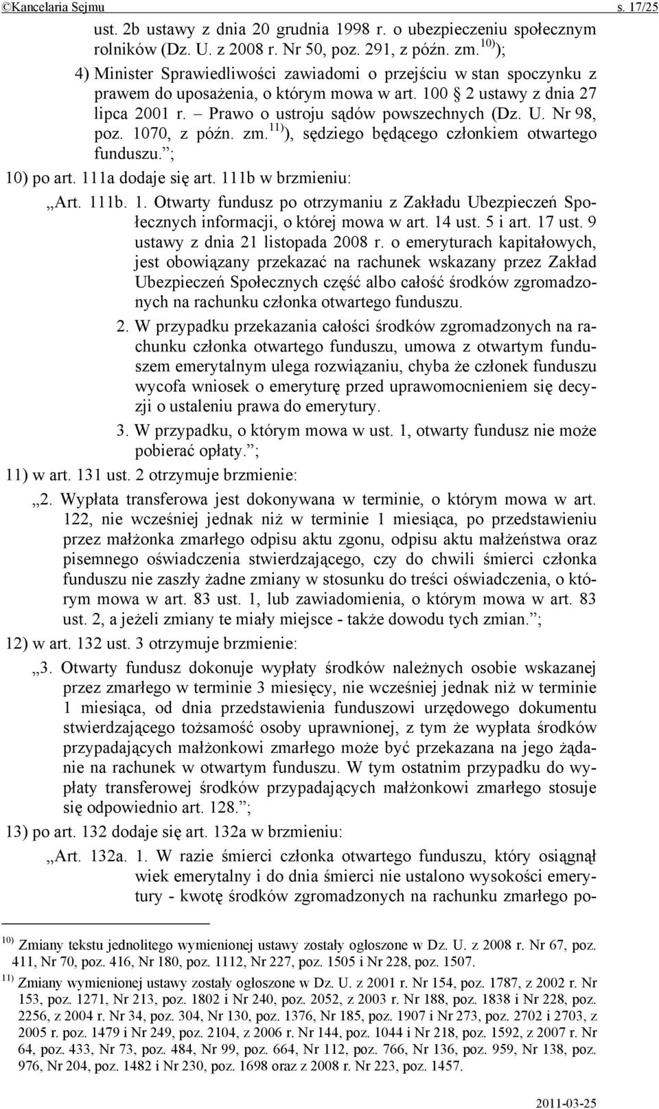 Nr 98, poz. 1070, z późn. zm. 11) ), sędziego będącego członkiem otwartego funduszu. ; 10) po art. 111a dodaje się art. 111b w brzmieniu: Art. 111b. 1. Otwarty fundusz po otrzymaniu z Zakładu Ubezpieczeń Społecznych informacji, o której mowa w art.