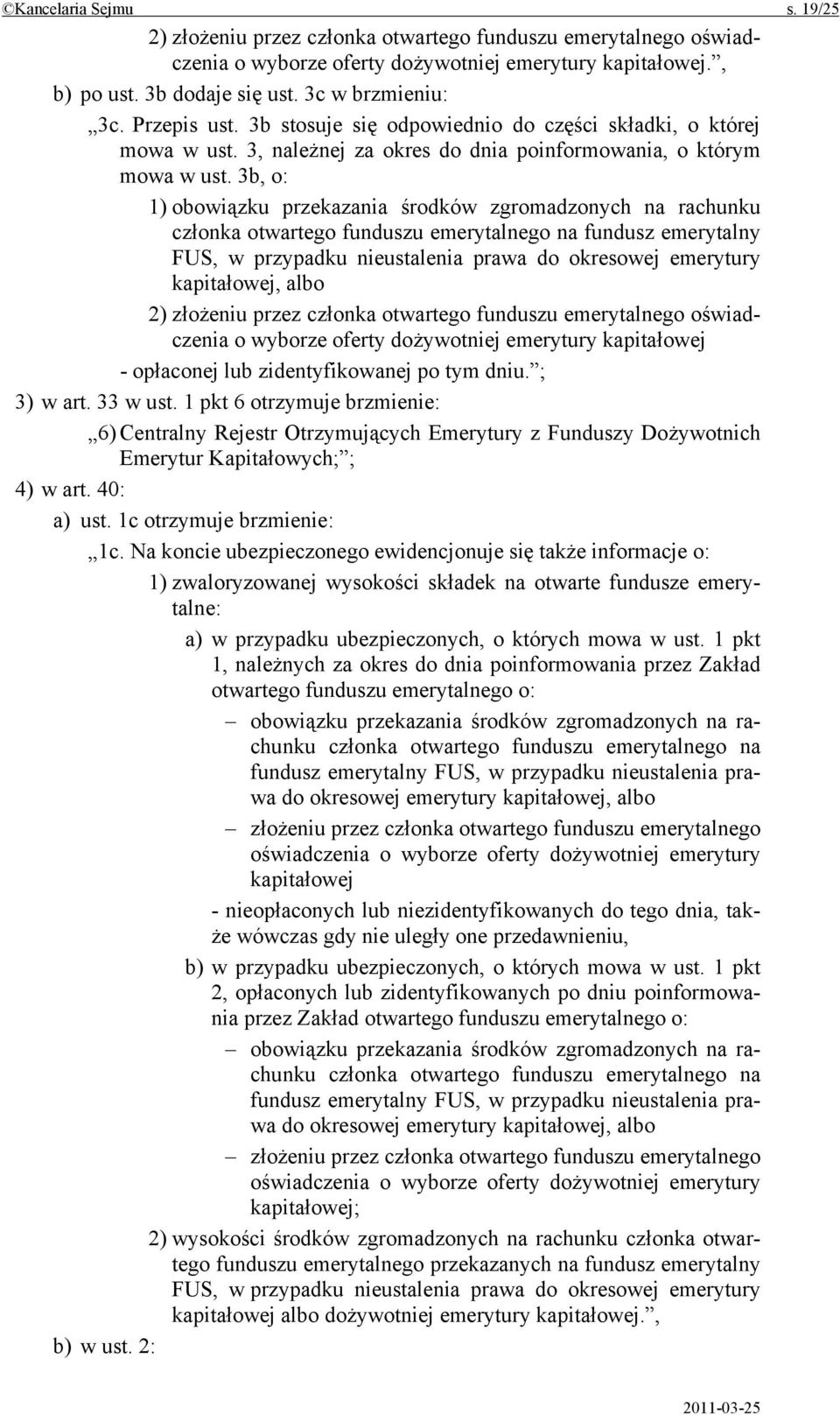 3b, o: 1) obowiązku przekazania środków zgromadzonych na rachunku członka otwartego funduszu emerytalnego na fundusz emerytalny FUS, w przypadku nieustalenia prawa do okresowej emerytury kapitałowej,