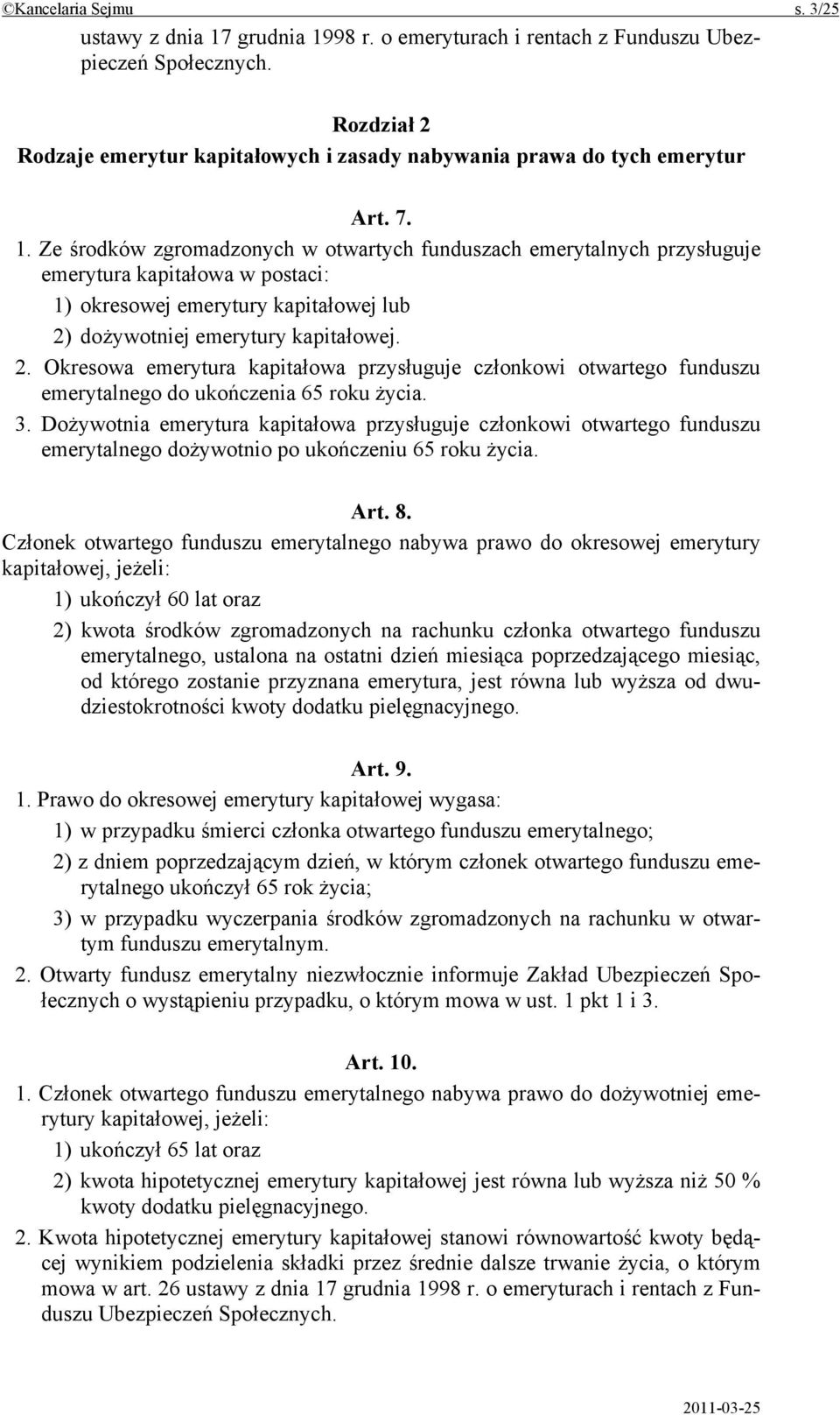 Ze środków zgromadzonych w otwartych funduszach emerytalnych przysługuje emerytura kapitałowa w postaci: 1) okresowej emerytury kapitałowej lub 2)