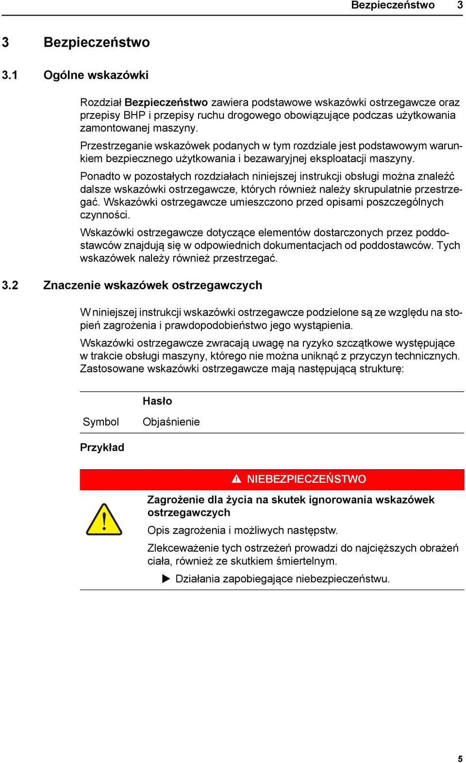 Przestrzeganie wskazówek podanych w tym rozdziale jest podstawowym warunkiem bezpiecznego użytkowania i bezawaryjnej eksploatacji maszyny.