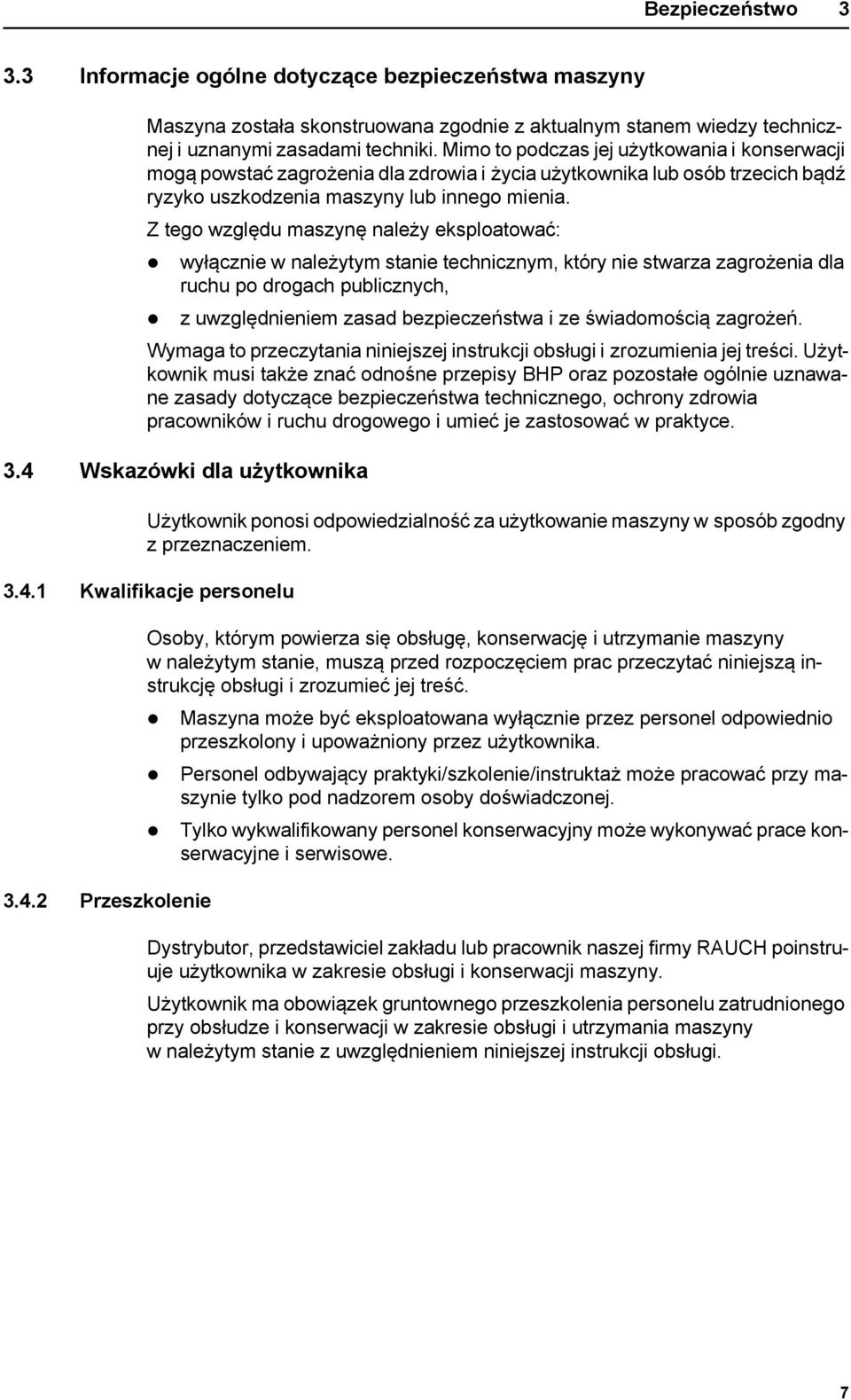 Z tego względu maszynę należy eksploatować: wyłącznie w należytym stanie technicznym, który nie stwarza zagrożenia dla ruchu po drogach publicznych, zuwzględnieniem zasad bezpieczeństwa i ze