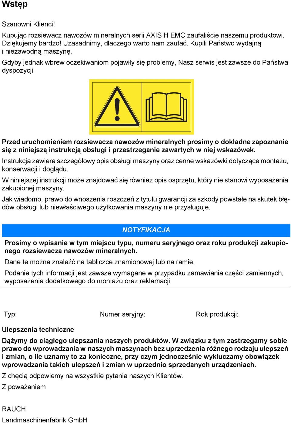 Przed uruchomieniem rozsiewacza nawozów mineralnych prosimy o dokładne zapoznanie się z niniejszą instrukcją obsługi i przestrzeganie zawartych w niej wskazówek.