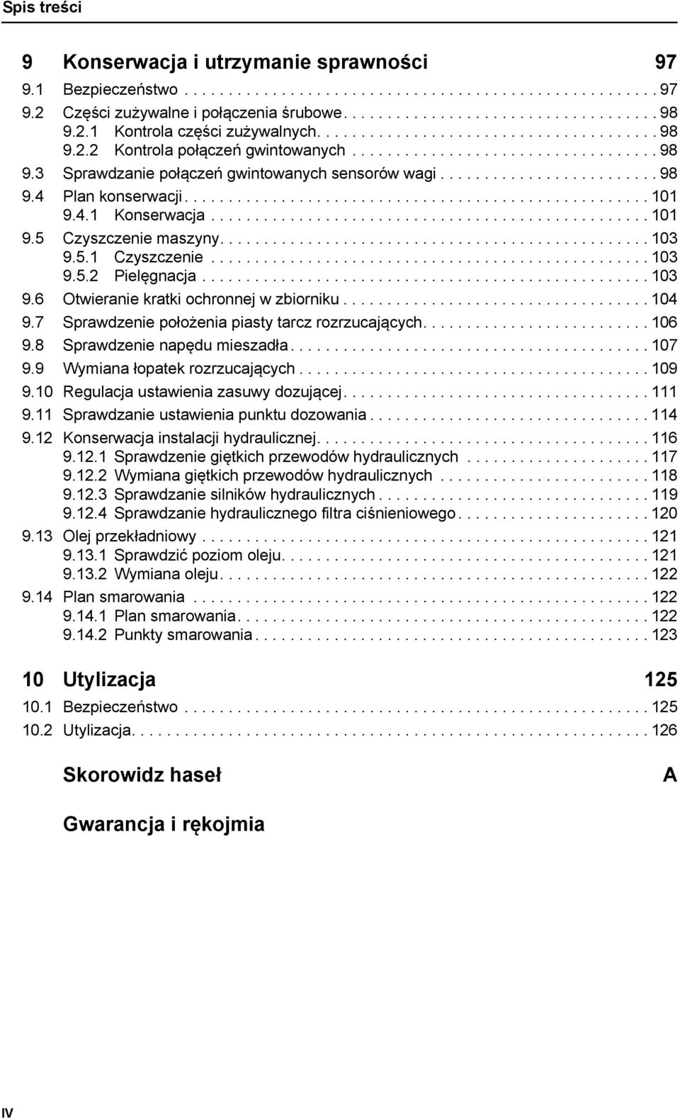 ........................ 98 9.4 Plan konserwacji..................................................... 101 9.4.1 Konserwacja.................................................. 101 9.5 Czyszczenie maszyny.