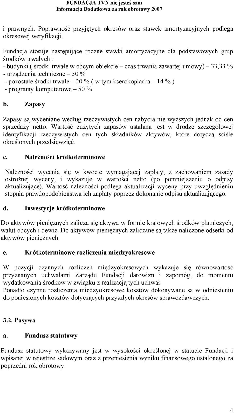 techniczne 30 % - pozostałe środki trwałe 20 % ( w tym kserokopiarka 14 % ) - programy komputerowe 50 % b.