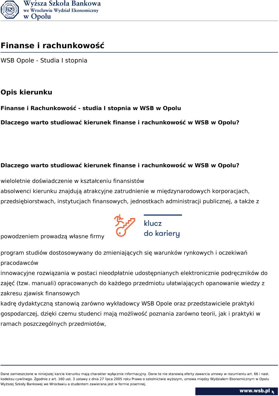 wieloletnie doświadczenie w kształceniu finansistów absolwenci kierunku znajdują atrakcyjne zatrudnienie w międzynarodowych korporacjach, przedsiębiorstwach, instytucjach finansowych, jednostkach