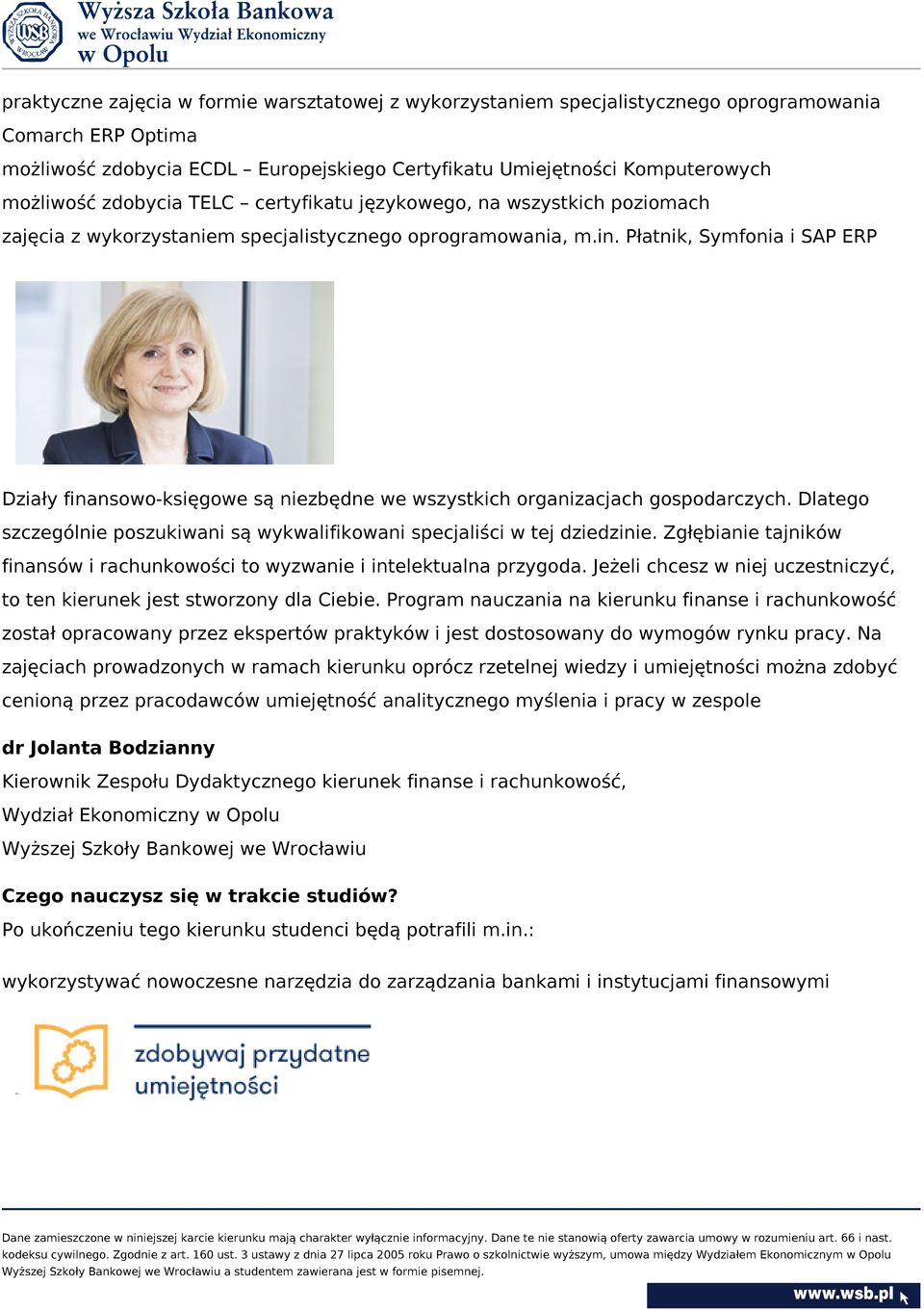 Płatnik, Symfonia i SAP ERP Działy finansowo-księgowe są niezbędne we wszystkich organizacjach gospodarczych. Dlatego szczególnie poszukiwani są wykwalifikowani specjaliści w tej dziedzinie.