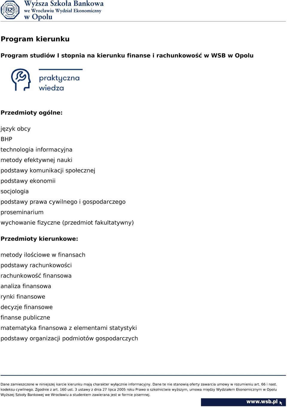 proseminarium wychowanie fizyczne (przedmiot fakultatywny) Przedmioty kierunkowe: metody ilościowe w finansach podstawy rachunkowości rachunkowość