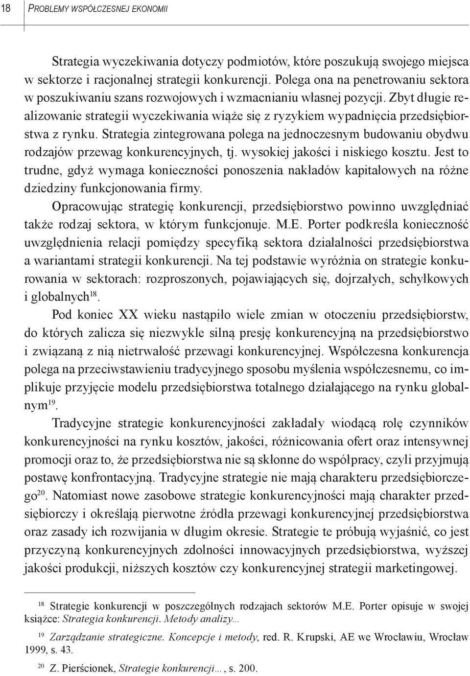 Zbyt długie realizowanie strategii wyczekiwania wiąże się z ryzykiem wypadnięcia przedsiębiorstwa z rynku.