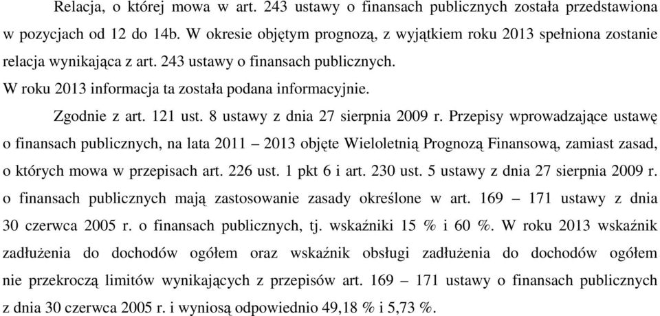 Zgodnie z art. 121 ust. 8 ustawy z dnia 27 sierpnia 2009 r.