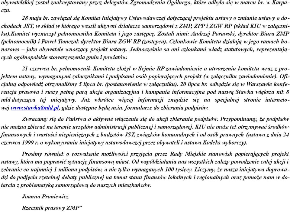 załączniku).komitet wyznaczył pełnomocnika Komitetu i jego zastępcę. Zostali nimi: Andrzej Porawski, dyrektor Biura ZMP (pełnomocnik) i Paweł Tomczak dyrektor Biura ZGW RP (zastępca).