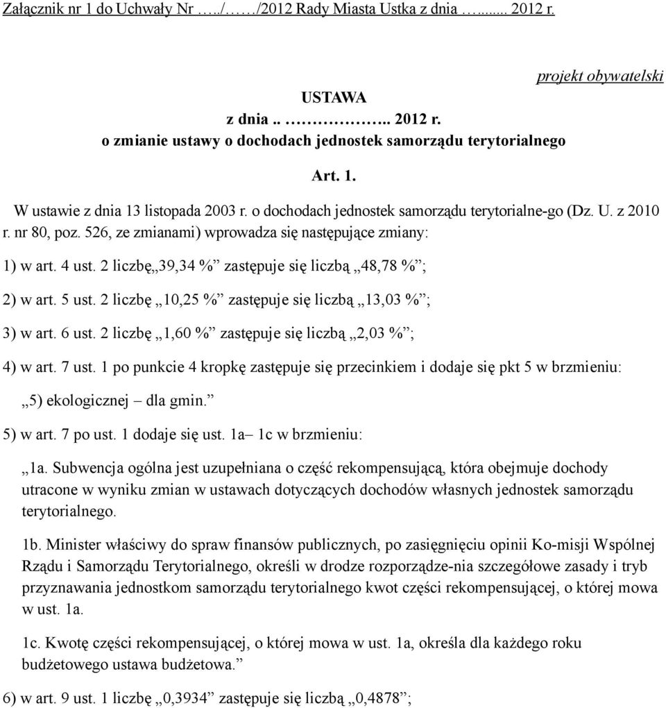 2 liczbę 39,34 % zastępuje się liczbą 48,78 % ; 2) w art. 5 ust. 2 liczbę 10,25 % zastępuje się liczbą 13,03 % ; 3) w art. 6 ust. 2 liczbę 1,60 % zastępuje się liczbą 2,03 % ; 4) w art. 7 ust.