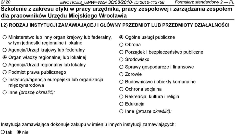 federalny Organ władzy regionalnej lub lokalnej Agencja/Urząd regionalny lub lokalny Podmiot prawa publicznego Instytucja/agencja europejska lub organizacja międzynarodowa Inne (proszę