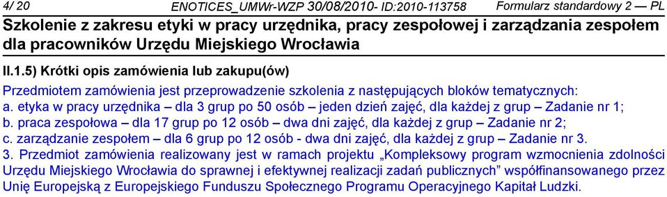 zarządza zespołem dla 6 grup po 12 osób - dwa dni zajęć, dla każdej z grup Zada nr 3.