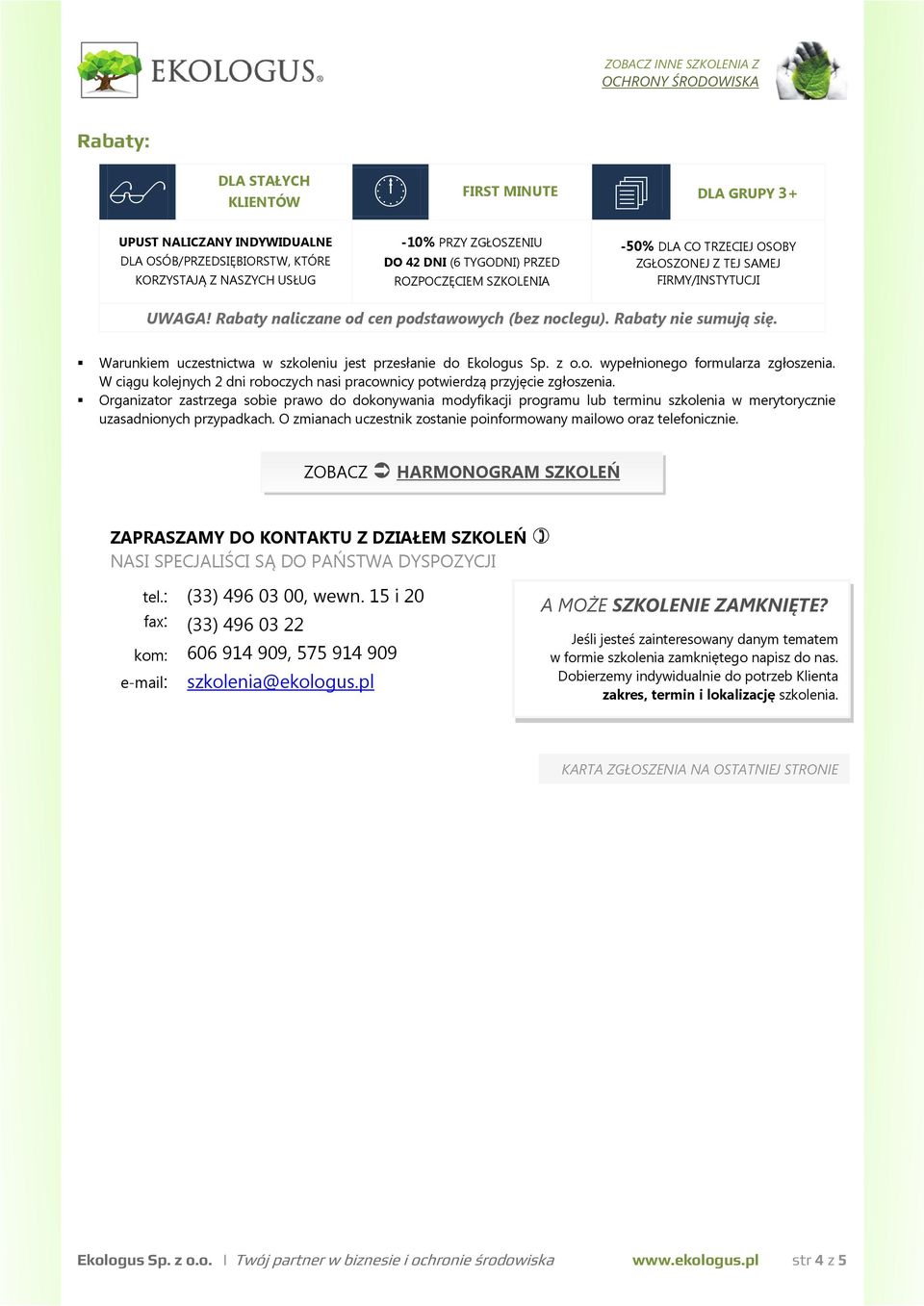 Warunkiem uczestnictwa w szkoleniu jest przesłanie do Ekologus Sp. z o.o. wypełnionego formularza zgłoszenia. W ciągu kolejnych 2 dni roboczych nasi pracownicy potwierdzą przyjęcie zgłoszenia.