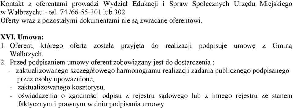 Oferent, którego oferta została przyjęta do realizacji podpisuje umowę z Gminą Wałbrzych. 2.